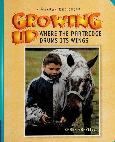 Growing Up Where The Partridge Drums Its Wings: A Mohawk Childhood (Growing Up)
