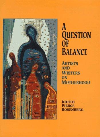 A Question Of Balance: Artists And Writers On Motherhood