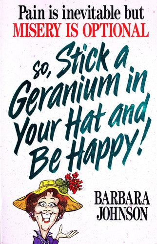 So Stick A Geranium In Your Hat And Be Happy!