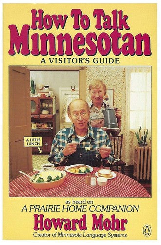 How To Talk Minnesotan: A Visitor's Guide: a visitor's guide