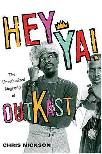 Hey Ya!: The Unauthorized Biography Of 'Outkast'
