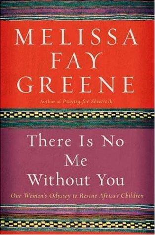 There Is No Me Without You: One Woman's Odyssey To Rescue Africa's Children
