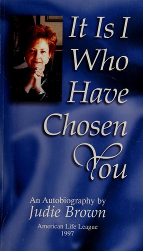 It Is I Who Have Chosen You : Autobiography Of Judie Brown