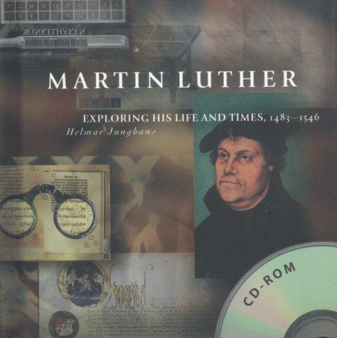 Martin Luther: Exploring His Life And Times, 1483-1546 (with CD-ROM)