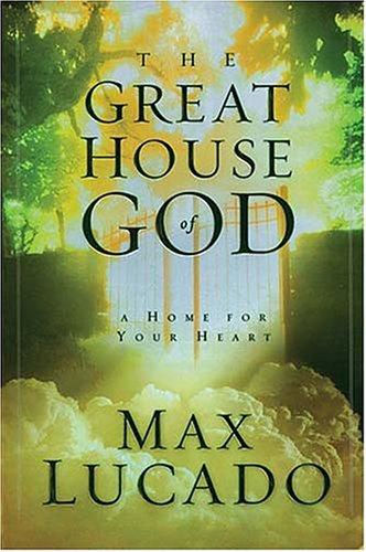 The Great House Of God: A Home For Your Heart