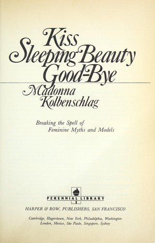 Kiss Sleeping Beauty Goodbye: Breaking The Spell Of Feminine Myths And Models