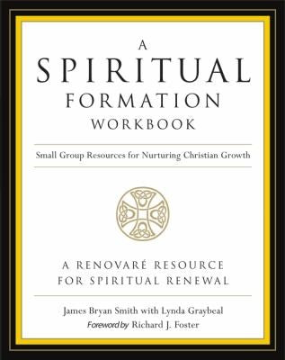 A Spiritual Formation Workbook - Revised Edition: Small Group Resources For Nurturing Christian Growth