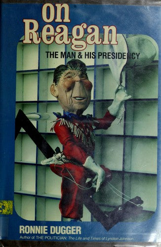 On (Ronald) Reagan: The Man And His Presidency: the man & his presidency