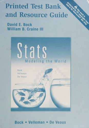 Printed Test Bank And Resource Guide For Stats Modeling The World By Bock Velleman De Veaux: (Stats Modeling the World)
