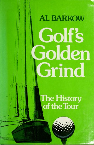 Golf's Golden Grind;: The History Of The Tour: the history of the tour.