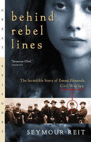 Behind Rebel Lines: The Incredible Story Of Emma Edmonds, Civil War Spy (An Odyssey/Great Episodes Book): the incredible story of Emma Edmonds, Civil War spy