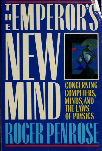 The Emperor's New Mind: Concerning Computers, Minds, And The Laws Of Physics