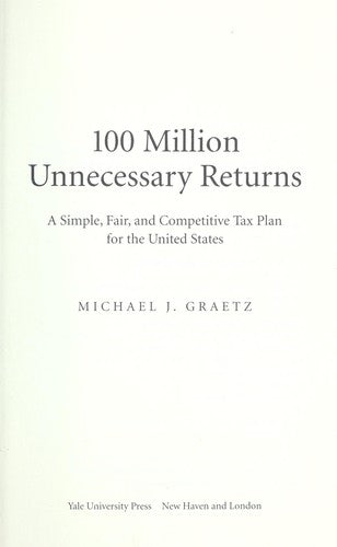 100 Million Unnecessary Returns: A Simple, Fair, And Competitive Tax Plan For The United States