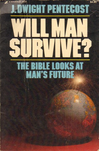 Will Man Survive? The Bible Looks At Man's Future: The Bible looks at man's future