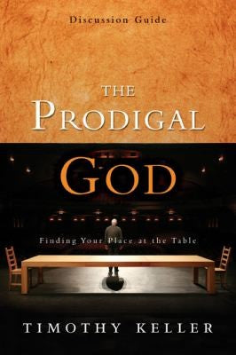 The Prodigal God Discussion Guide: Finding Your Place At The Table