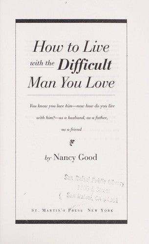 How To Live With The Difficult Man You Love: You Know You Love Him -- Now How Do You Live with Him? -- As a Husband, as a Father, as a Friend