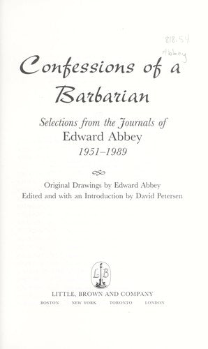 Confessions Of A Barbarian: Selections From The Journals Of Edward Abbey, 1951-1989: selections from the journals of Edward Abbey, 1951-1989