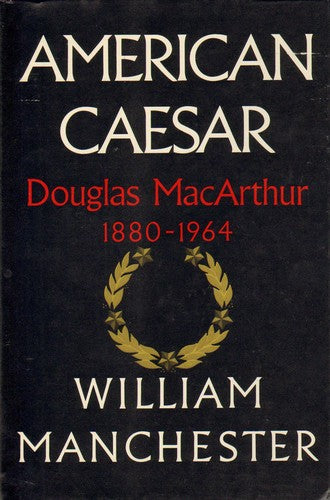 American Caesar: Douglas MacArthur, 1880-1964