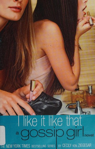 I Like It Like That: A Gossip Girl Novel