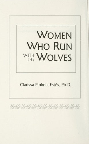 Women Who Run With The Wolves: Myths And Stories Of The Wild Woman Archetype: myths and stories of the wild woman archetype