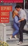 Desperate Choices (Silhouette Intimate Moments, No 476)