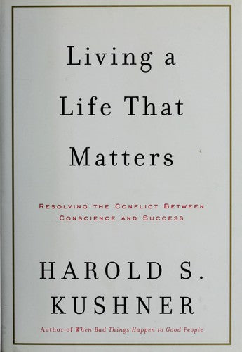 Living A Life That Matters: Resolving The Conflict Between Conscience And Success