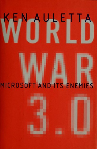 World War 3.0 : Microsoft And Its Enemies: Microsoft and its enemies