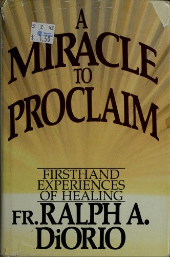 A Miracle To Proclaim: firsthand experiences of healing