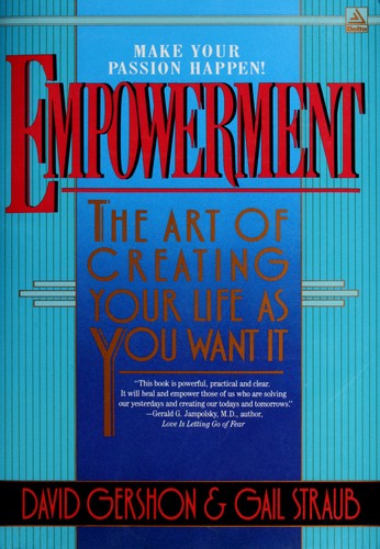 Empowerment: the art of creating your life as you want it