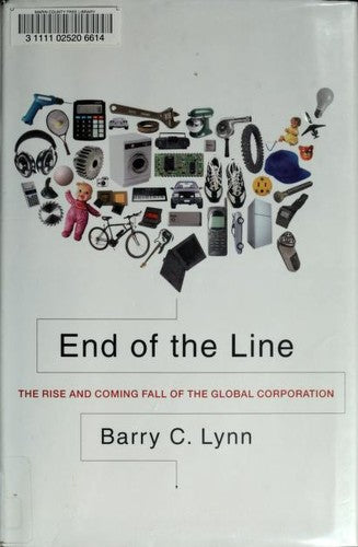 End Of The Line: The Rise And Coming Fall Of The Global Corporation: the rise and coming fall of the global corporation