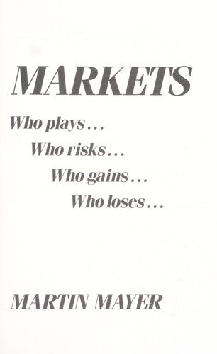 Markets: Who Plays, Who Risks, Who Gains, Who Loses: who plays, who risks, who gains, who loses