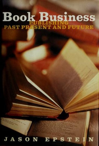 Book Business: Publishing: Past, Present, And Future