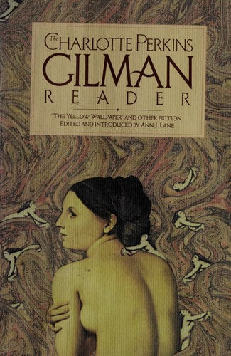The Charlotte Perkins Gilman Reader: The Yellow Wallpaper, And Other Fiction