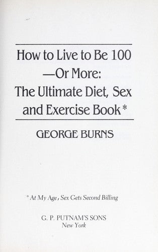 How To Live To Be 100 -- Or More: The Ultimate Diet, Sex And Exercise Book: At M