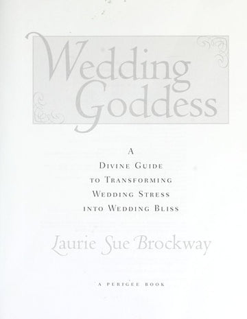 Wedding Goddess: A Divine Guide To Transforming Wedding Stress Into Wedding Bliss: a divine guide to transforming wedding stress into wedding bliss