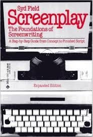Screenplay: The Foundations Of Screenwriting; A Step-By-Step Guide From Concept To Finished Script