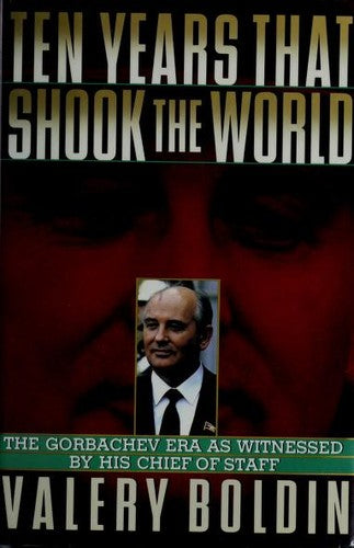 Ten Years That Shook The World: The Gorbachev Era As Witnessed By His Chief Of Staff