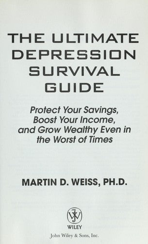 The Ultimate Depression Survival Guide: Protect Your Savings, Boost Your Income, And Grow Wealthy Even In The Worst Of Times
