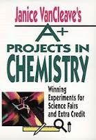 Janice Vancleave's A+ Projects In Chemistry: Winning Experiments For Science Fairs And Extra Credit