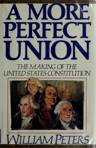 A More Perfect Union: the making of the United States constitution
