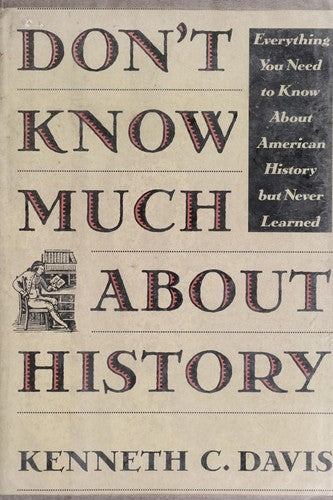 Don't Know Much About History Everything You Need To Know About American History But Never Learned: everything you need to know about American history, but never learned