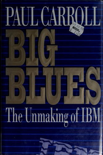 Big Blues: The Unmaking Of IBM