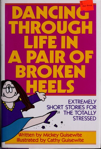 Dancing Through Life In A Pair Of Broken Heels: Extremely Short Stories for the Totally Stressed