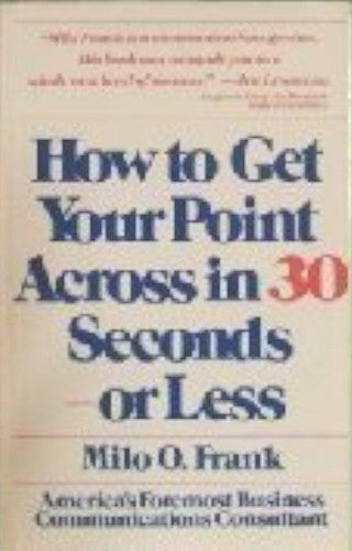 How To Get Your Point Across In 30 Seconds Or Less