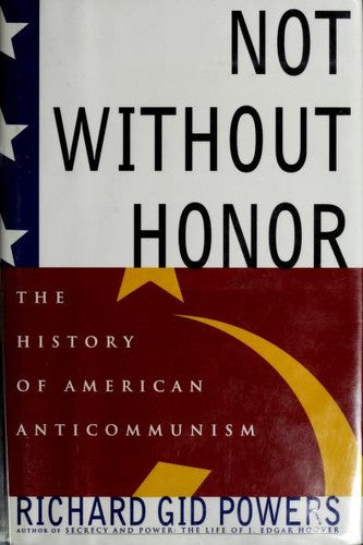 Not Without Honor: The History Of American Anticommunism: the history of American anticommunism