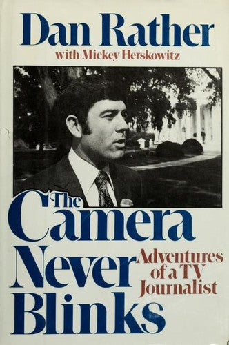 The Camera Never Blinks: Adventures Of A Tv Journalist: adventures of a TV journalist