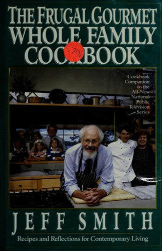The Frugal Gourmet Whole Family Cookbook: Recipes And Reflections For Contemporary Living: recipes and reflections for contemporary living