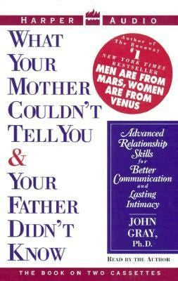 What Your Mother Couldn't Tell You And Your Father Didn't Know (2 Cassettes): [advanced relationship skills for better communication and lasting intimacy