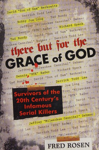 There But For The Grace Of God: survivors of the 20th cntury's infamous serial killers