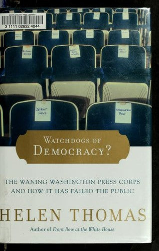 Watchdogs Of Democracy?: The Waning Washington Press Corps And How It Has Failed The Public